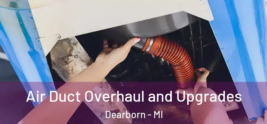 Air Duct Overhaul and Upgrades Dearborn - MI