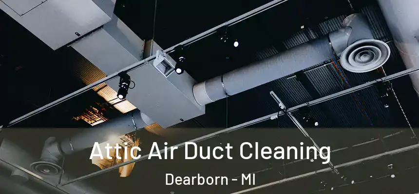  Attic Air Duct Cleaning Dearborn - MI