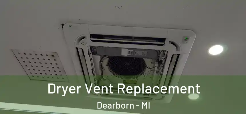 Dryer Vent Replacement Dearborn - MI