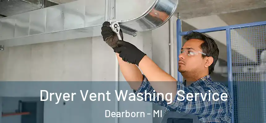 Dryer Vent Washing Service Dearborn - MI