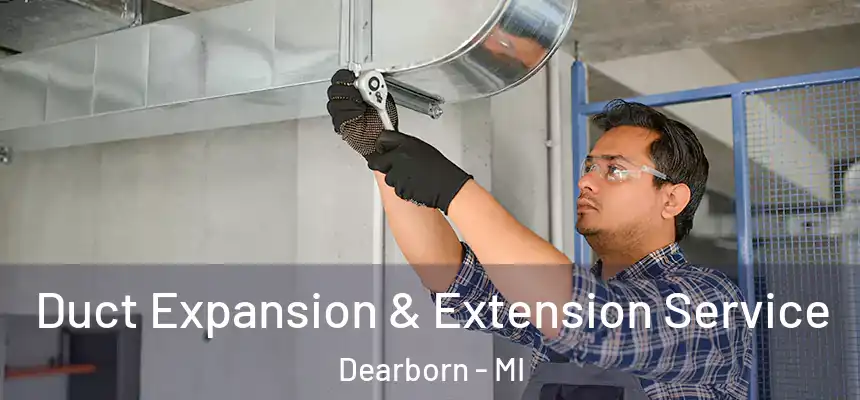 Duct Expansion & Extension Service Dearborn - MI