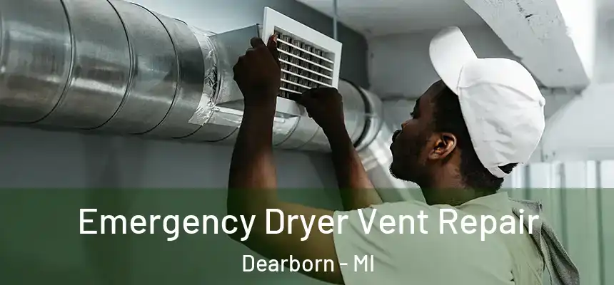  Emergency Dryer Vent Repair Dearborn - MI