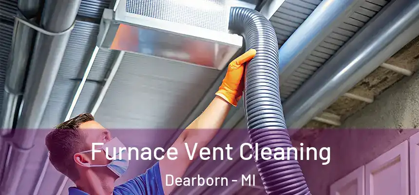 Furnace Vent Cleaning Dearborn - MI