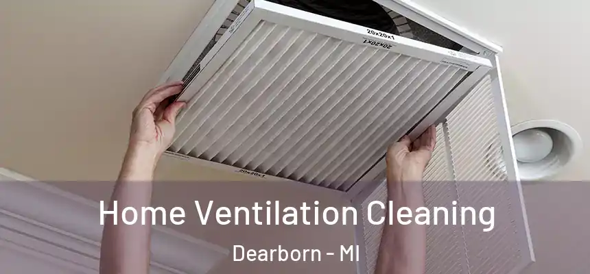  Home Ventilation Cleaning Dearborn - MI