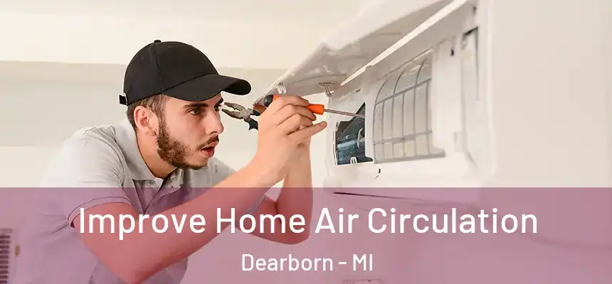 Improve Home Air Circulation Dearborn - MI