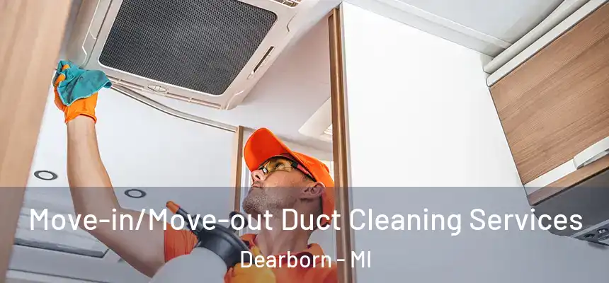  Move-in/Move-out Duct Cleaning Services Dearborn - MI