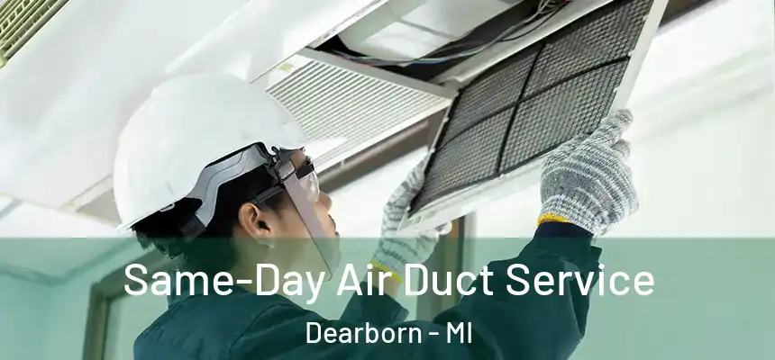 Same-Day Air Duct Service Dearborn - MI