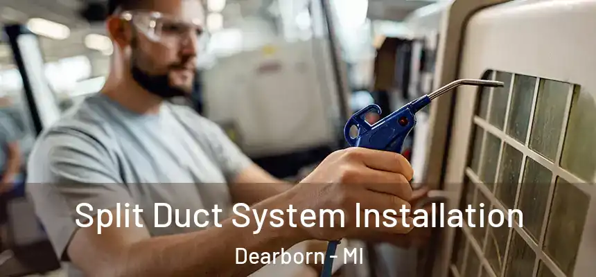 Split Duct System Installation Dearborn - MI