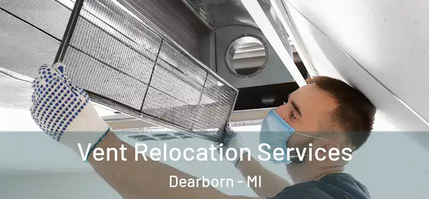  Vent Relocation Services Dearborn - MI