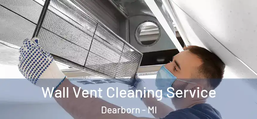 Wall Vent Cleaning Service Dearborn - MI